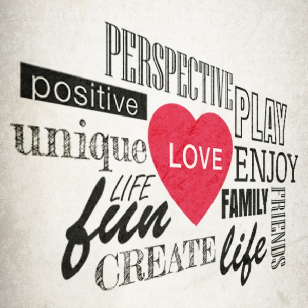 Graphic containing the words "Perspective, Play, Enjoy, Family, Friends, Life, Create, Fun, Unique, Positive", and a heart containing the word "Love" in the middle