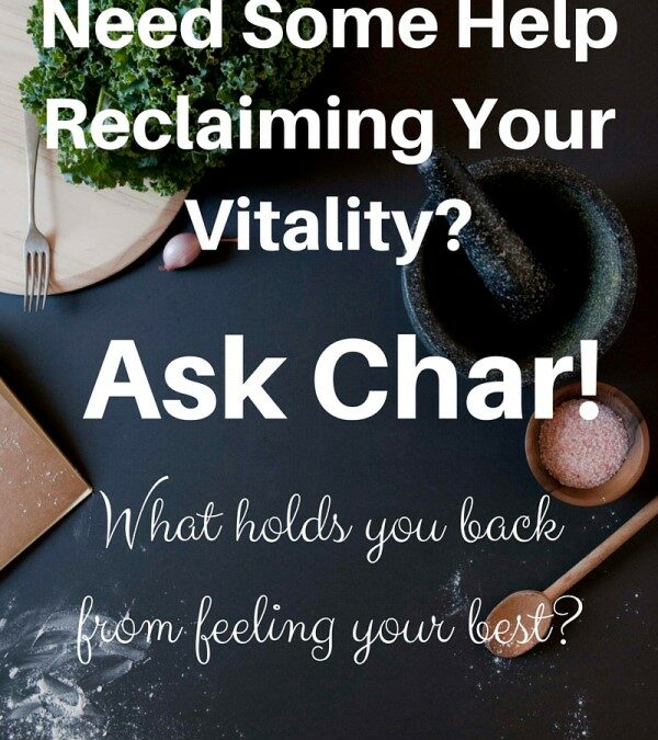 Graphic with kitchen utensils on a black table as background. Text states: "Need Some Help Reclaiming Your Vitality? Ask Char! What holds you back from feeling your best? charlottekikel.com"